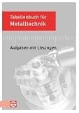 Tabellenbuch f&uuml;r Metalltechnik - Aufgaben mit L&ouml;sungen - Wilhelm Dax