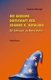 Die geheime Botschaft der Joanne K. Rowling: Ein Schluessel zu Harry Potter