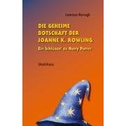 Die geheime Botschaft der Joanne K. Rowling: Ein Schl�ssel zu Harry Potter