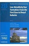 Low-metallicity star formation : from the first stars to dwarf galaxies : proceedings of the 255th Symposium of the International Astronomical Union held in Rapallo (Genova), Italy June 16-20, 2008