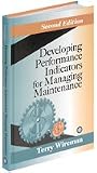 Developing Performance Indicators for Managing Maintenance, Second Edition