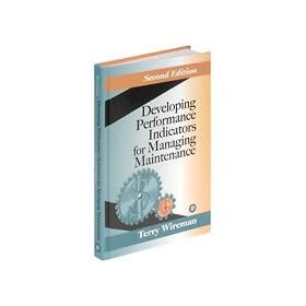Developing Performance Indicators for Managing Maintenance, Second Edition