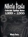 Nikola Tesla: Colorado Springs Notes, 1899-1900