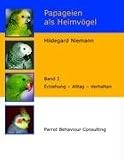Papageien als Heimv�gel, Band 2: Erziehung - Alltag - Verhalten - Hildegard Niemann