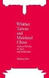 Whither Taiwan and Mainland China: National Identity, the State, and Intellectuals