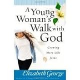A Young Woman's Walk with God: Growing More Like Jesus