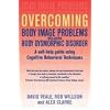 Overcoming Body Image Problems including Body Dysmorphic Disorder