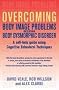 Overcoming Body Image Problems including Body Dysmorphic Disorder