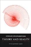 Theory and Reality: An Introduction to the Philosophy of Science (Science and Its Conceptual Foundations series)