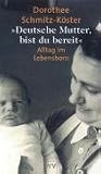Deutsche Mutter, bist du bereit...: Alltag im Lebensborn - Dorothee Schmitz-K�ster
