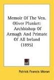 Memoir Of The Ven. Oliver Plunket: Archbishop Of Armagh And Primate Of All Ireland (1895)