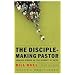 Disciple-Making Pastor, The: Leading Others on the Journey of Faith