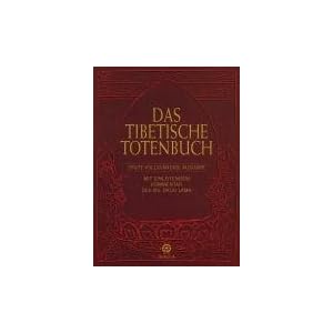Das Tibetische Totenbuch: Erste vollständige Ausgabe - Mit einleitendem Kommentar des XIV. Dalai Lama