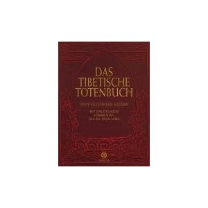 Das Tibetische Totenbuch: Erste vollständige Ausgabe - Mit einleitendem Kommentar des XIV. Dalai Lama