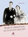 Warum Heiraten gl&uuml;cklich macht