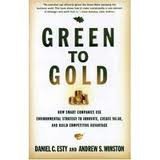 Green to Gold: How Smart Companies Use Environmental Strategy to Innovate, Create Value, and Build Competitive Advantage 1st (first) edition
