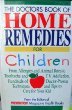 The Doctors Book of Home Remedies for Children: From Allergies and Animal Bites to Toothache and TV Addiction, Hundreds of Doctor-Proven Techniques
