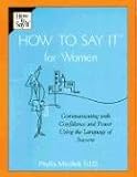 How to Say It For Women: Communicating with Confidence and Power Using the Language of Success
