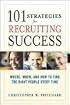 101 Strategies for Recruiting Success: Where, When, and How to Find the Right People Every Time