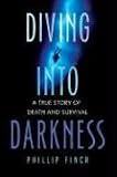 Diving into Darkness: A True Story of Death and Survival