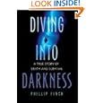 Diving into Darkness: A True Story of Death and Survival by Phillip Finch