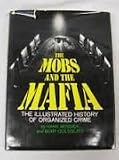 The mobs and the Mafia : the illustrated history of organized crime