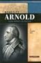 Benedict Arnold: From Patriot to Traitor (Signature Lives: Revolutionary War Era series)