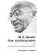 Mahatma Gandhi �Eine Autobiographie oder Die Geschichte meiner Experimente mit der Wahrheit�
