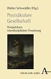 Produkt-Bild: Posts&auml;kulare Gesellschaft: Perspektiven interdisziplin&auml;rer Forschung