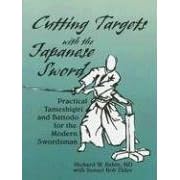 Cutting Targets with the Japanese Sword: Practical Tameshigiri and Battodo