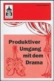 Produktiver Umgang mit dem Drama: Eine systematische Einf&uuml;hrung in das produktive Verstehen traditioneller und moderner Dramenformen und das Schreiben .. - (Sekundarstufe I und II) und Hochschule - G&uuml;nter Waldmann