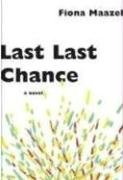 Last Last Chance: A Novel, by Fiona Maazel