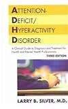 Attention-Deficit/Hyperactivity Disorder: A Clinical Guide to Diagnosis and Treatment for Health and Mental Professionals (Silver, Attention-Deficit/ Hyperactivity Disorder)