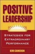 Positive Leadership: Strategies for Extraordinary Performance