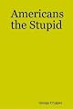 Americans the Stupid