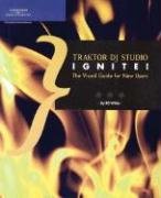 Traktor DJ Studio Ignite!: The Visual Guide for New Users