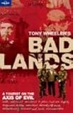 Bad Lands: A Tourist on the Axis of Evil (Lonely Planet Travel Literature)
