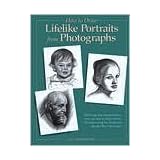 how to draw lifelike portraits from photographs 20 step by step demonstrations show you how to draw realistic