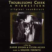 Troublesome Creek: A Midwestern - Original Soundtrack Sheldon Mirowitz