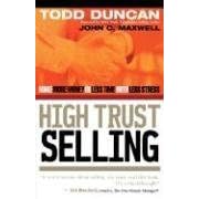 High Trust Selling: Make More Money in Less Time with Less Stress