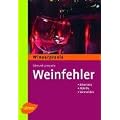 Weinfehler erkennen: Bestimmen - Abhilfe - Vermeiden