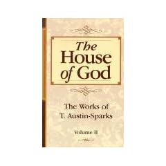 The House of God (Works of T. Austin-Sparks)