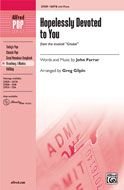 Hopelessly Devoted to You (from the musical Grease) Choral Octavo Choir Words and music by John Farrar / arr. Greg Gilpin