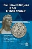 Die Universit&auml;t Jena in der Fr&uuml;hen Neuzeit - 