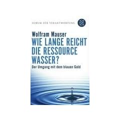 Wie lange reicht die Ressource Wasser?: Vom Umgang mit dem blauen Gold