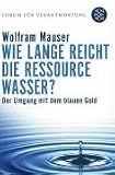 Wie lange reicht die Ressource Wasser?: Vom Umgang mit dem blauen Gold