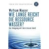 Wie lange reicht die Ressource Wasser?: Vom Umgang mit dem blauen Gold