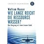 Wie lange reicht die Ressource Wasser?: Vom Umgang mit dem blauen Gold