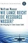 Wie lange reicht die Ressource Wasser?: Vom Umgang mit dem blauen Gold