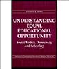 Understanding Equal Educational Opportunity: Social Justice, Democracy, and Schooling (Advances in Contemporary Educational Thought Series, V. 20)